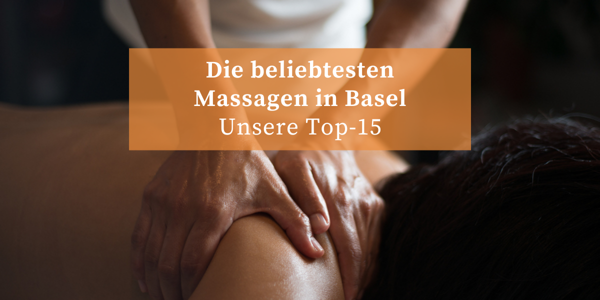 Welches sind die beliebtesten Massagen in Basel – Top 15 Liste