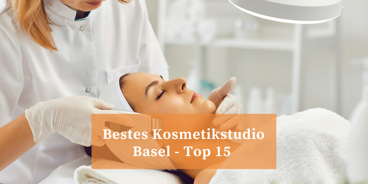 Welches sind die besten Kosmetikstudios Basel – Top 15 Liste mit Bewertungen