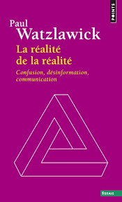 La réalité de la réalité Watzlavick - La construction sociale de la réalité , Berger et Luckman