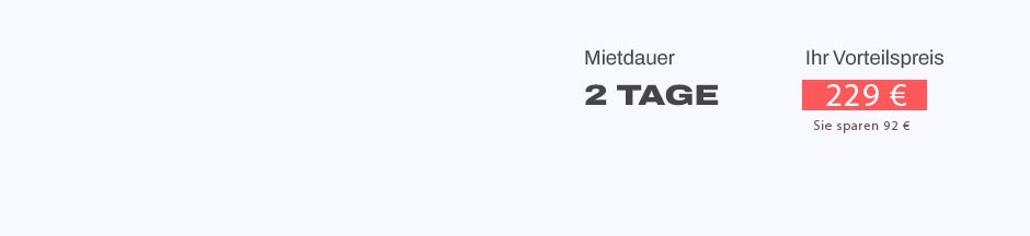 Mietdauer 2 Tage. Ih Vorteilspreis 219 €. Sie sparen 78 €