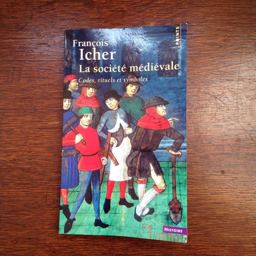 « La société médiévale. Codes, rituels et symboles », François Icher - Editions de La Martinière