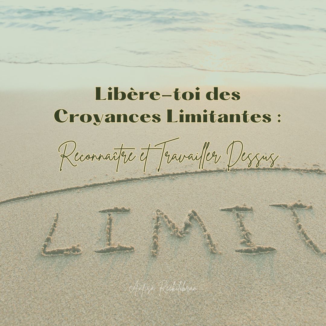Libère-toi des Croyances Limitantes : Reconnaître et Travailler Dessus