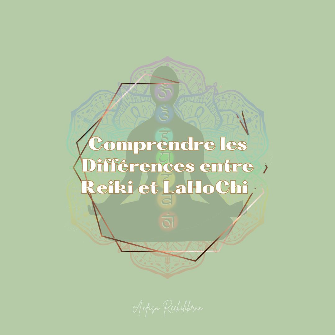 Comprendre les Différences entre Reiki et LaHoChi