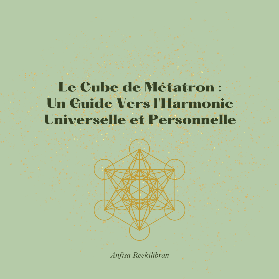 Le Cube de Métatron : Un Guide Vers l'Harmonie Universelle et Personnelle