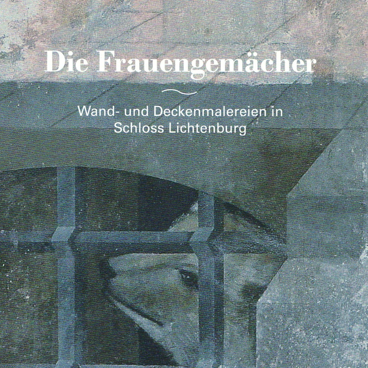 Die Frauengemächer. Wand- und Deckenmalereien in Schloss Lichtenburg. Prettin 2017 für 3,50€