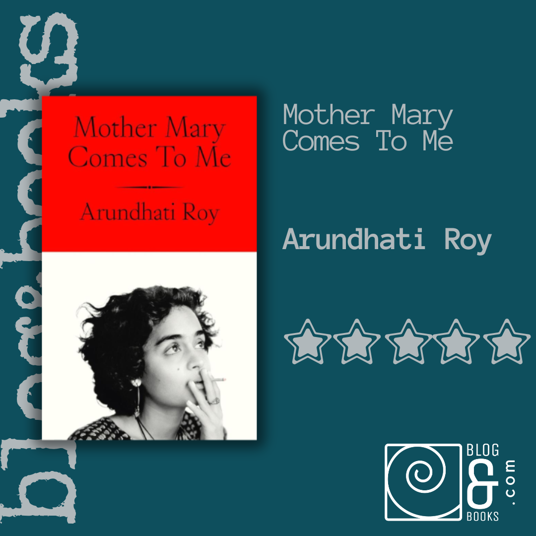 Book cover of Mother Mary Comes To Me by Arundhati Roy. The cover shows a photo of the author smoking. The cover is on the blogandbooks spiral background