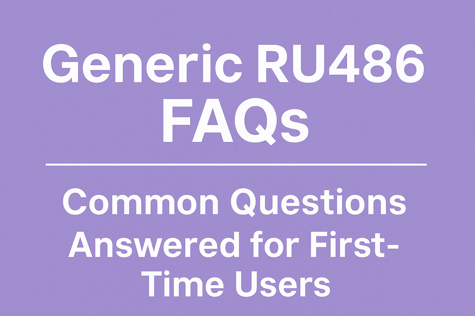 Generic RU486 FAQs: Common Questions Answered for First-Time Users