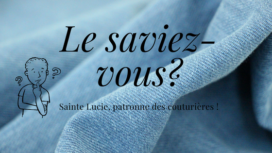 Image avec le texte suivant : Le saviez-vous ? Sainte Lucie, patronne des couturières.