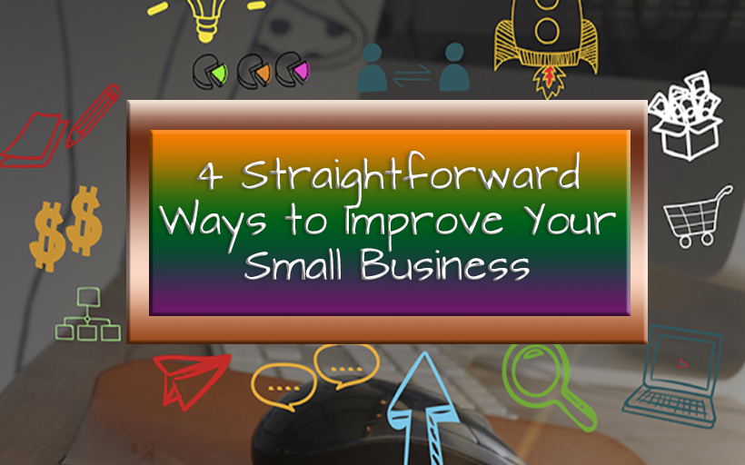 4 Straightforward Ways to Improve Your Small Business