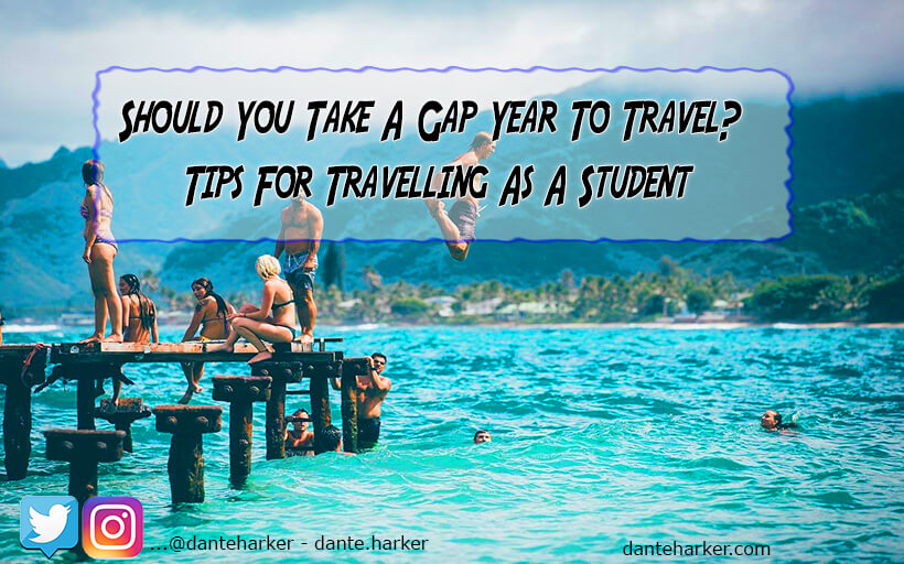 Should You Take A Gap Year To Travel? Tips For Travelling As A Student