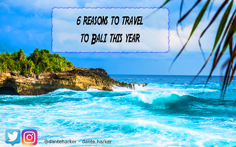 6 Reasons to visit Bali this year - Dante Harker