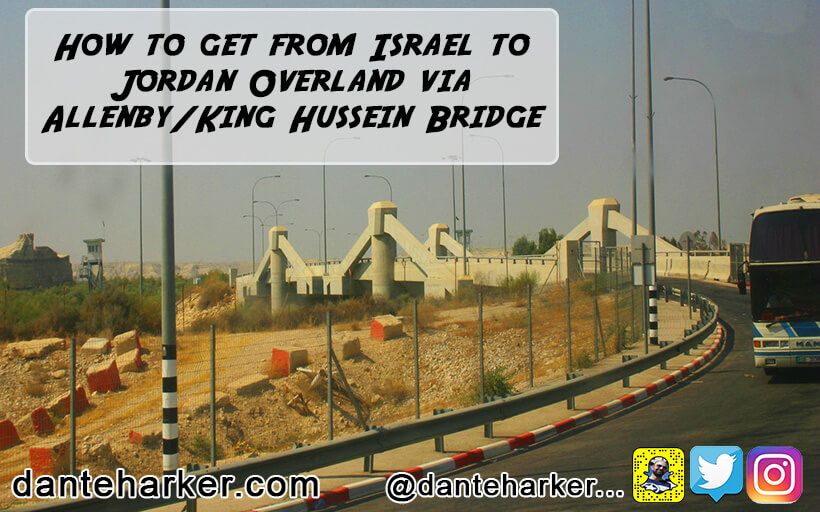 How to get from Israel to Jordan Overland via Allenby/King Hussein Bridge - Dante Harker