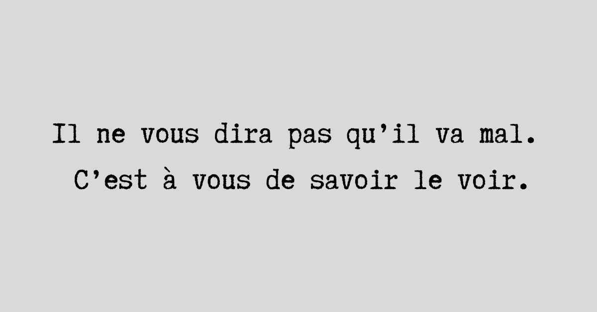 Votre collaborateur ne va pas vous dire qu’il va mal.