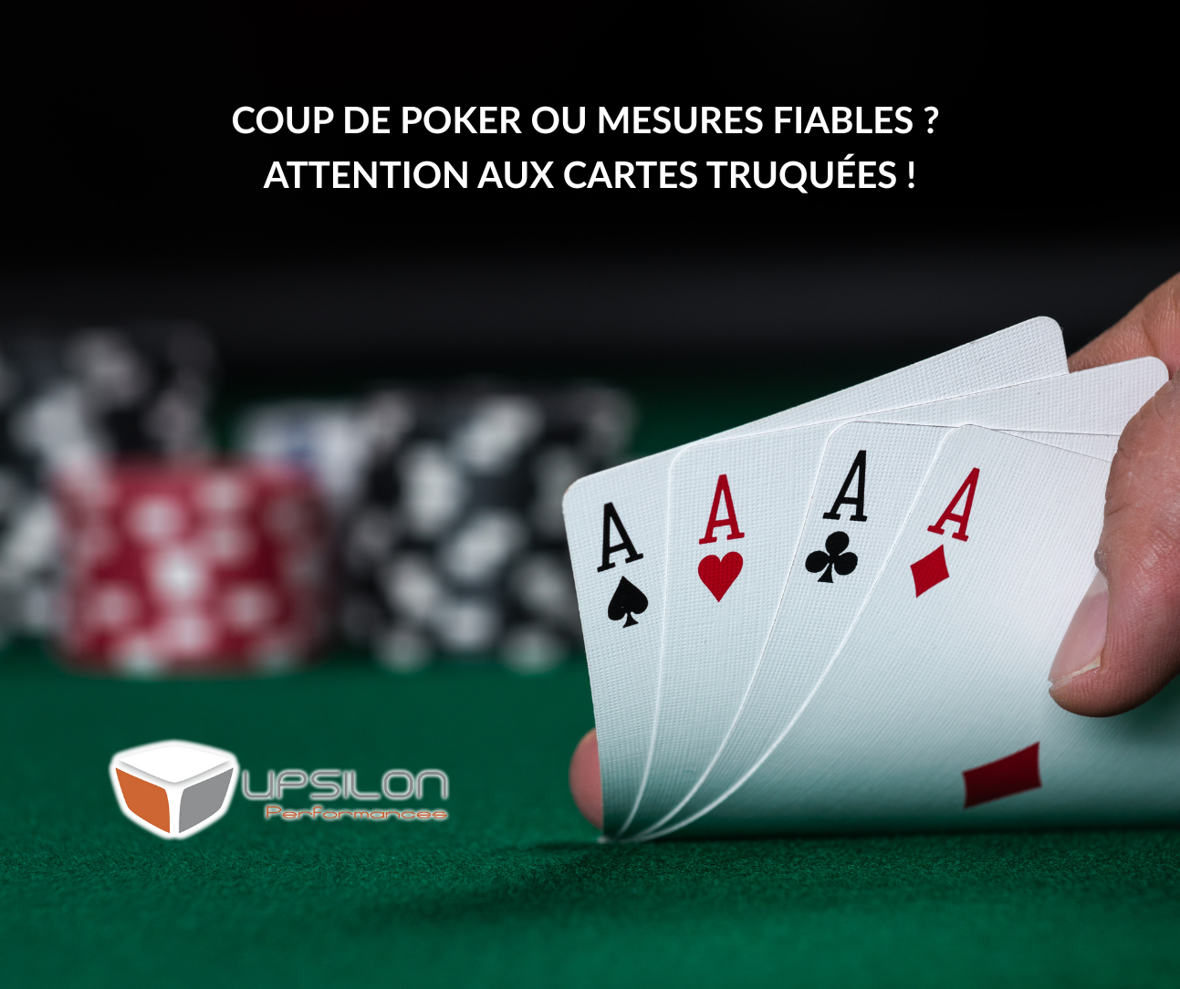 Coup de poker ou mesures fiables ? Attention aux cartes truquées