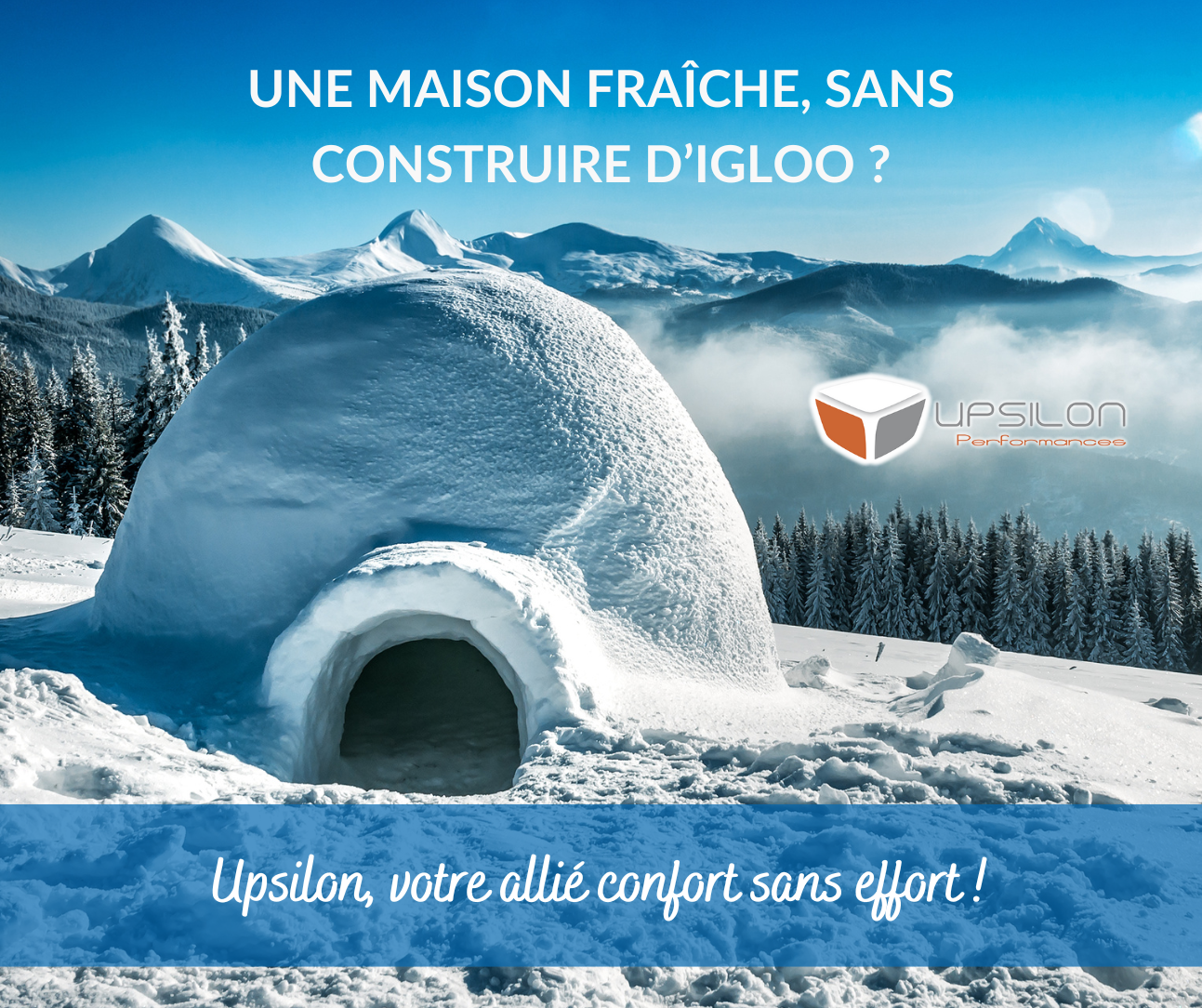 Une maison fraîche, sans construire d’igloo ? Upsilon, votre allié confort sans effort !