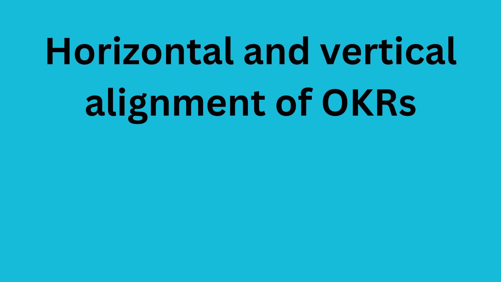 Video: Horizontal and vertical alignment of OKRs