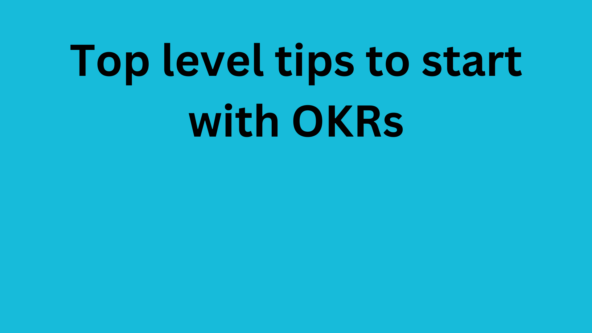 Video: Top Level Tips to start with OKRs