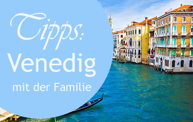 Venedig Tipps Fur Familien Mamicheck Ch Erholsame Ferien Dank Empfehlungen Anderer Mamis