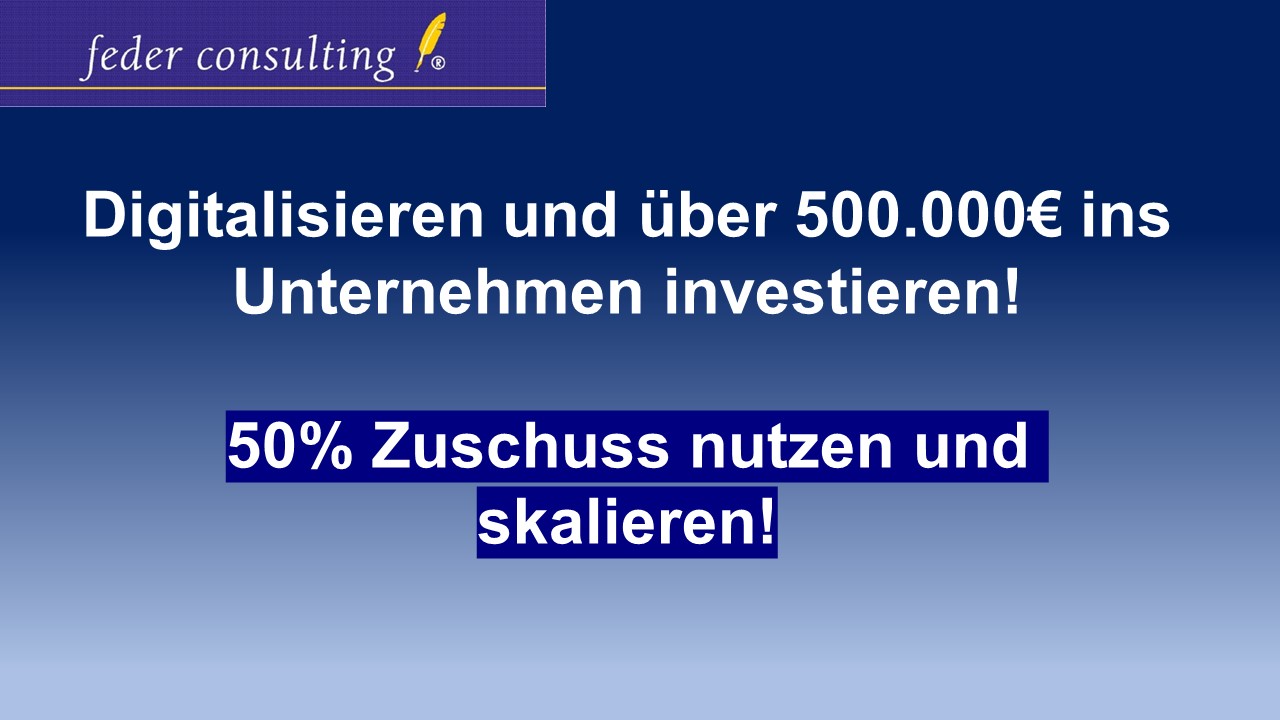 Digitalisieren und über 500.000€ ins Unternehmens investieren!