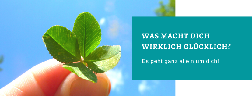 Was macht dich wirklich glücklich? Es geht ganz allein um dich!
