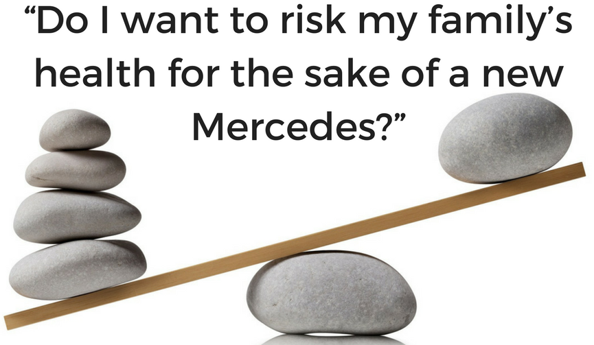 A quote which writes, "Do I want to risk my family's health for the sake of a new mercedes?"