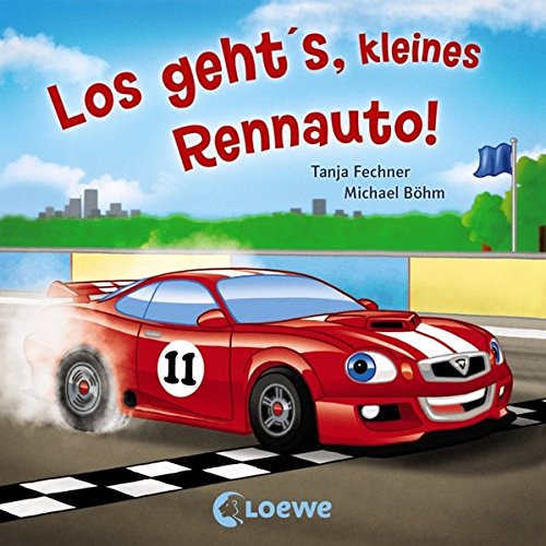Los geht's, kleines Rennauto! - von Tanja Fechner, erschienen 2013 im Loewe Verlag