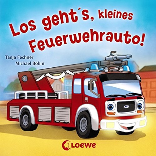 Los geht's, kleines Feuerwehrauto! - von Tanja Fechner, erschienen 2013 im Loewe Verlag