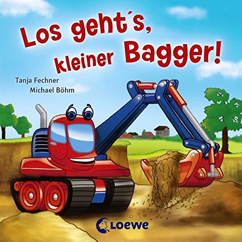 Los geht's, kleiner Bagger! - von Tanja Fechner, erschienen 2013 im Loewe Verlag