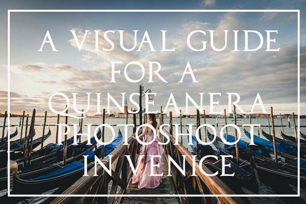 Inspiration: A Visual Guide to Venice for Quinceañera Sessions