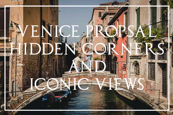 Venice Proposal: Hidden Corners and Iconic Views for Your Unforgettable Moment