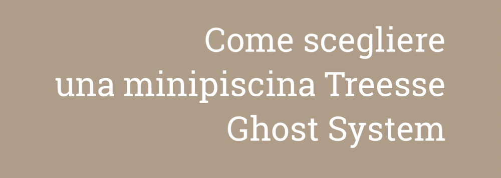 COME SCEGLIERE UNA MINIPISCINA TREESSE GHOST SYSTEM