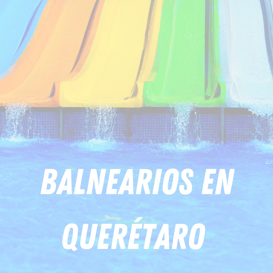 Balnearios en Querétaro