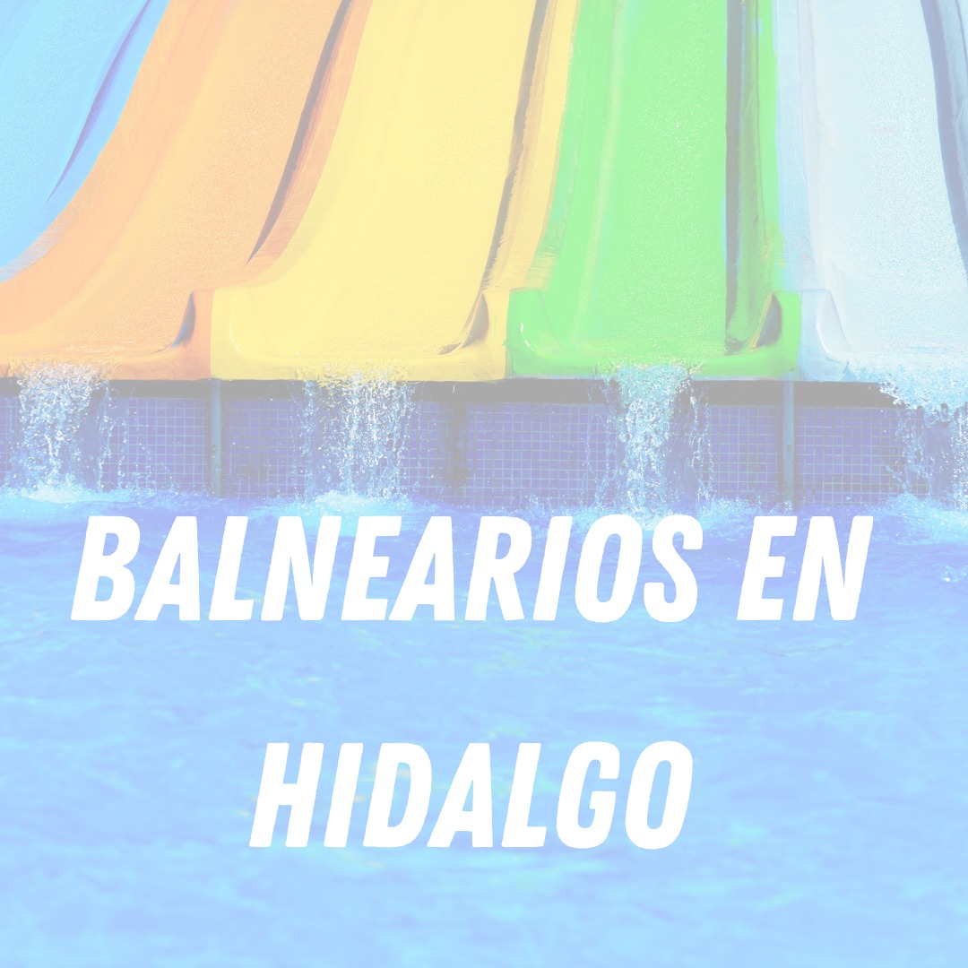 Balnearios en Hidalgo 2023