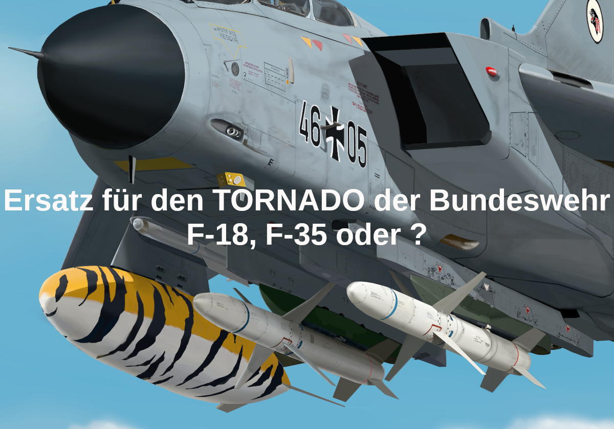 Ersatz für den Tornado der Bundeswehr F-18, F-35 oder ?