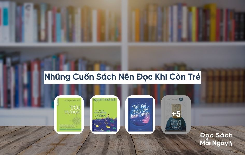 Đừng Bỏ Qua Những Cuốn Sách Nên Đọc Khi Còn Trẻ