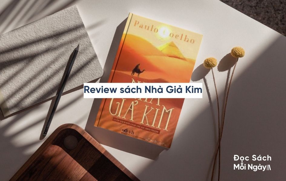 Review Sách Nhà Giả Kim - Cuộc Hành Trình Tìm Kiếm Bản Thân Và Thực Hiện Ước Mơ