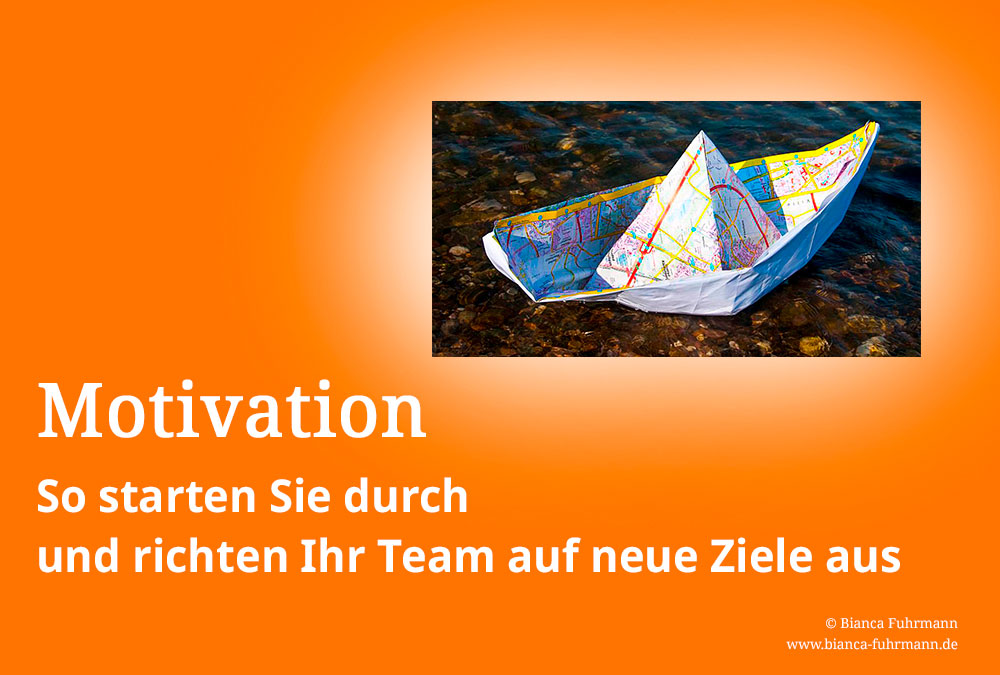 Motivation: So starten Sie durch und richten Ihr Team auf neue Ziele aus! von Bianca Fuhrmann, www.bianca-fuhrmann.de