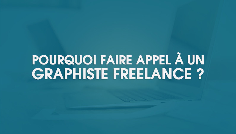 Pourquoi faire appel à un graphiste freelance ?