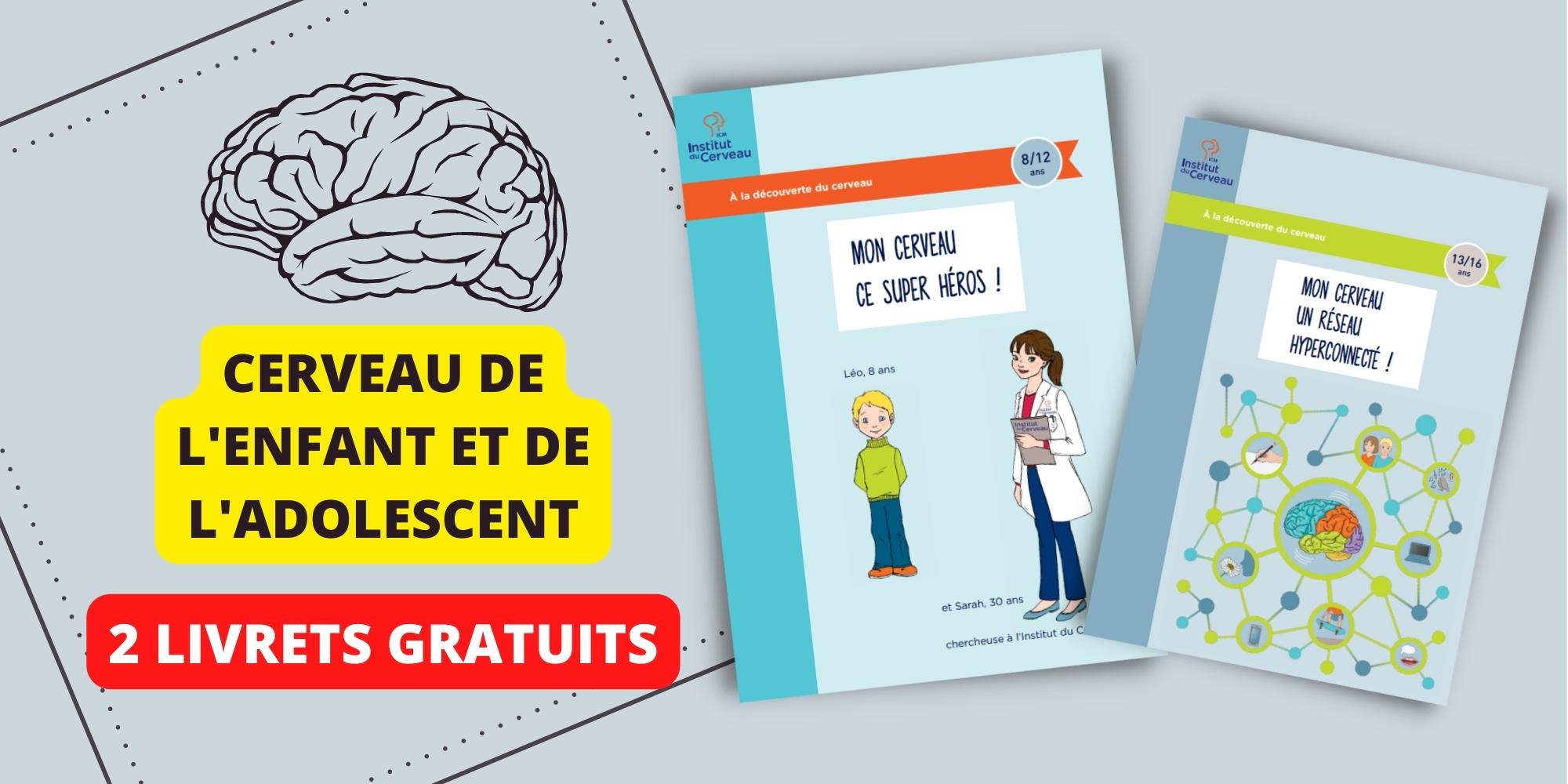 CERVEAU ENFANTS et ADOS: 2 livrets (20 et 24 pages) pour tout comprendre en téléchargement gratuit