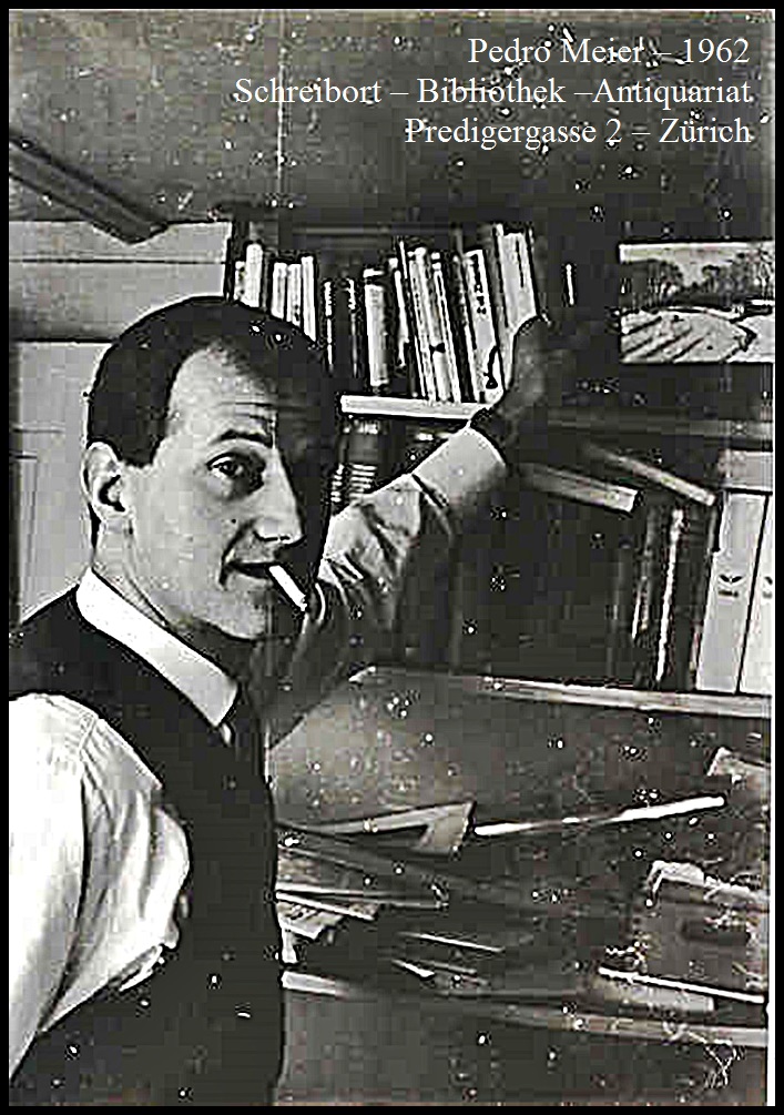 Pedro Meier 1962 – Predigergasse 2, Zürich – Schreibort, Bibliothek, Antiquariat, Pedro Meier: Lyrische Texte, Prosa-Miniaturen, Haiku, Theater, Avantgarde Experimentelle Literatur, Flash Fiction, Autofiktion, Hybride Poesie, Lautgedichte, Roman-Fragmente