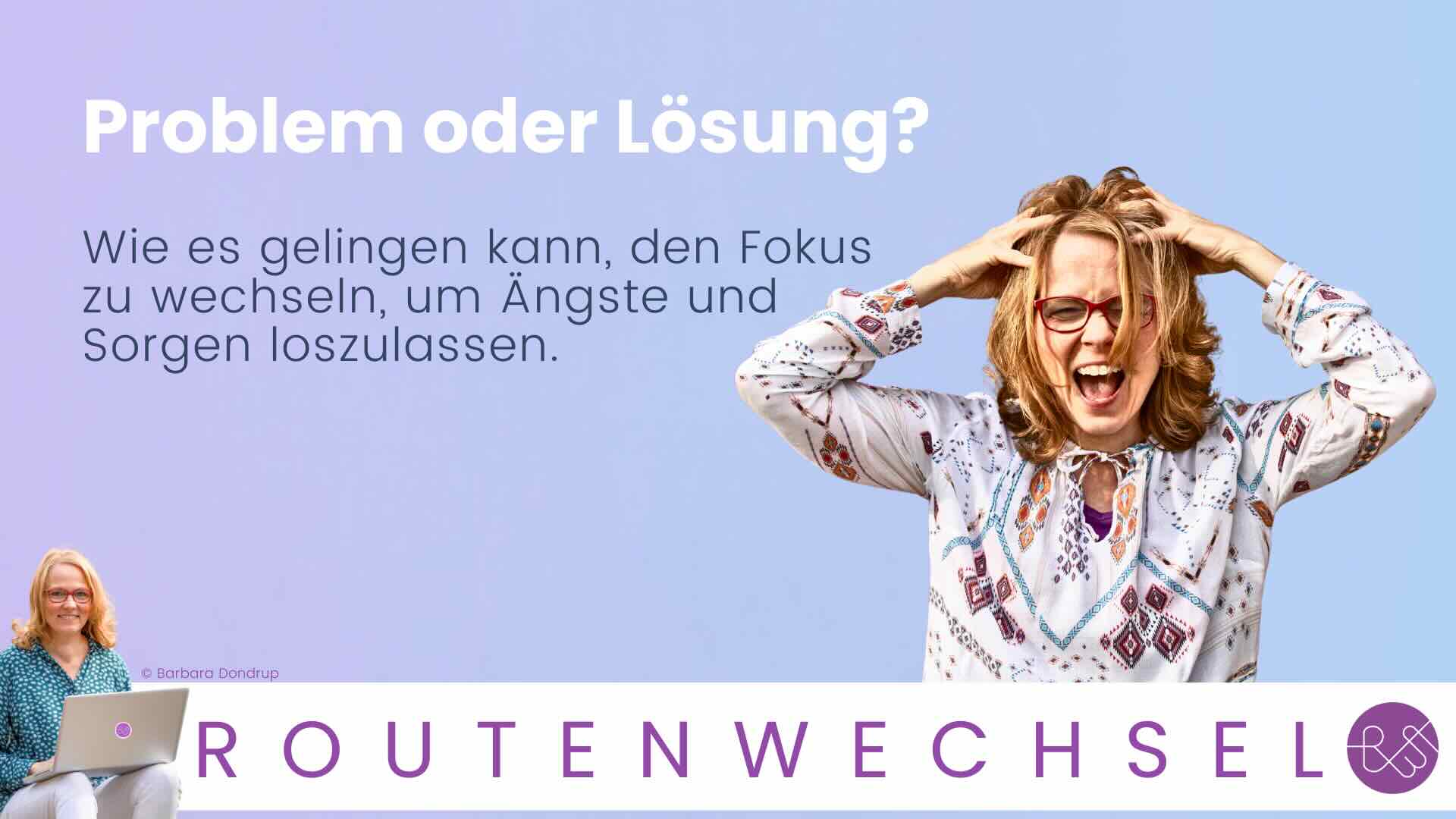 Problem oder Lösung? Ängste und Sorgen loslassen.