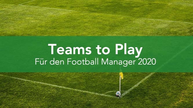 Ihr seid auf der Suche nach einer Herausforderung für den Football Manager 2020? Vielleicht helfen euch unsere "Teams to Play" weiter.