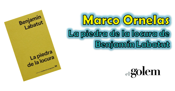 Reseña de Marco Ornelas acerca de Benjamín Labatut