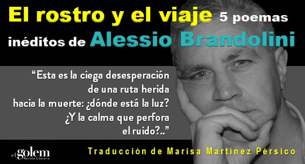 EL ROSTRO Y EL VIAJE: 5 POEMAS INÉDITOS DE ALESSIO BRANDOLINI . TRADUCCIÓN DE MARISA MARTÍNEZ PÉRSICO.