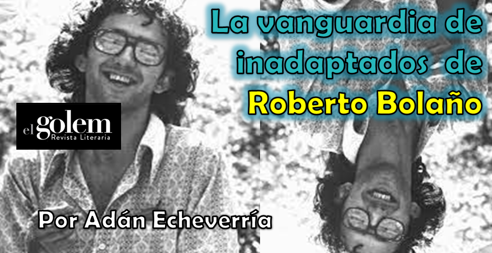 Ensayo sobre Roberto Bolaño por Adán Echeverría