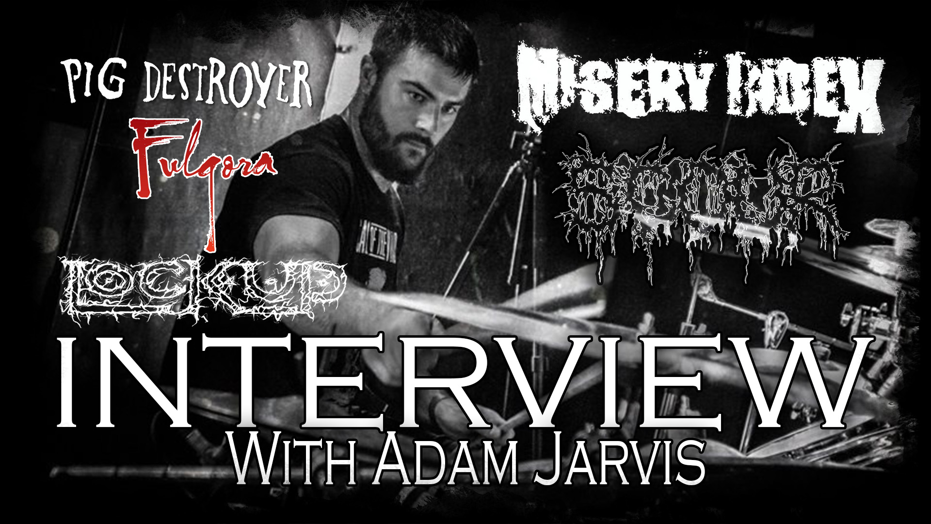 Interview - Adam Jarvis - Misery Index / Scour / Pig Destroyer / Lock Up / Fulgora