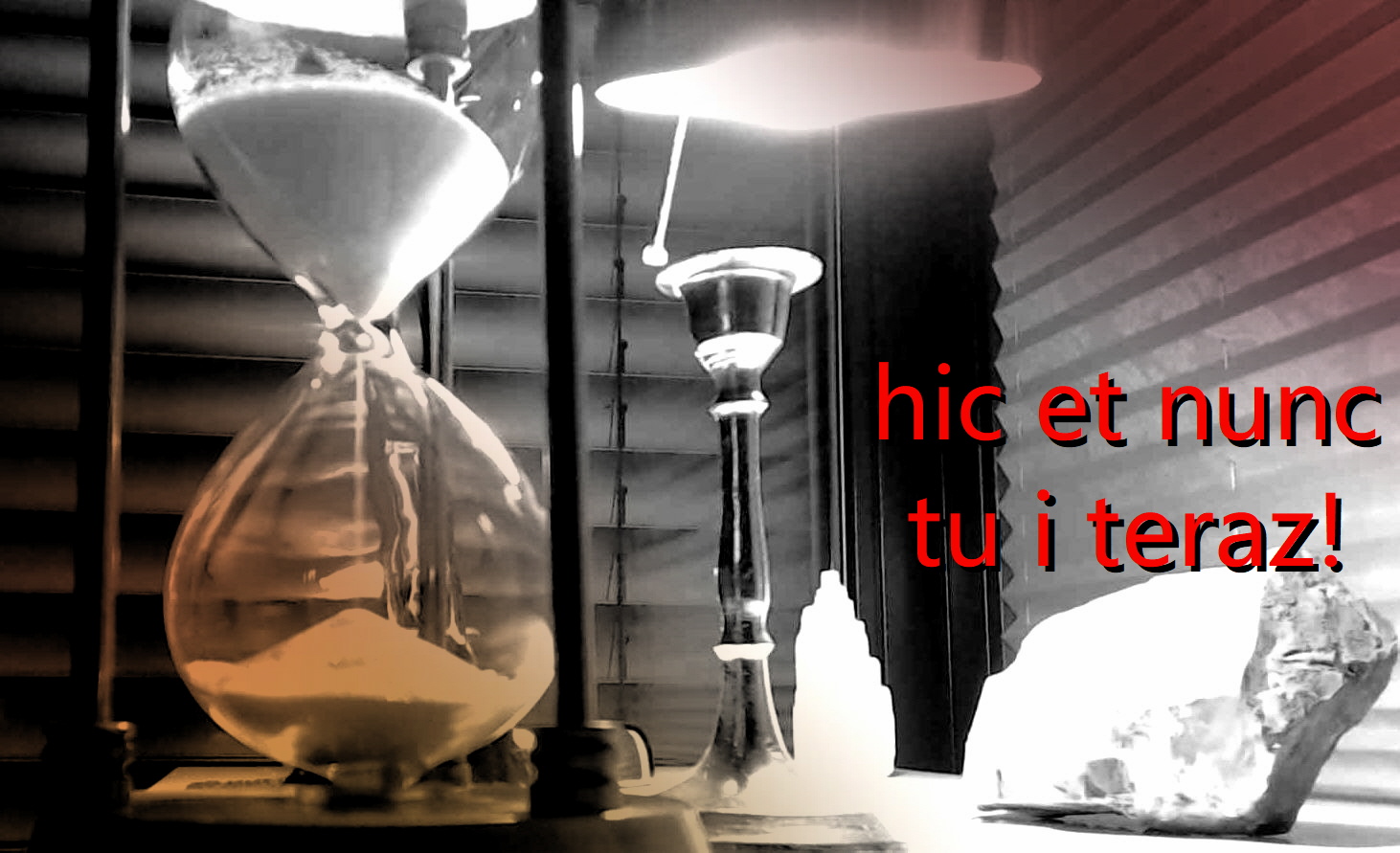 Hic et nunc, tu i teraz!