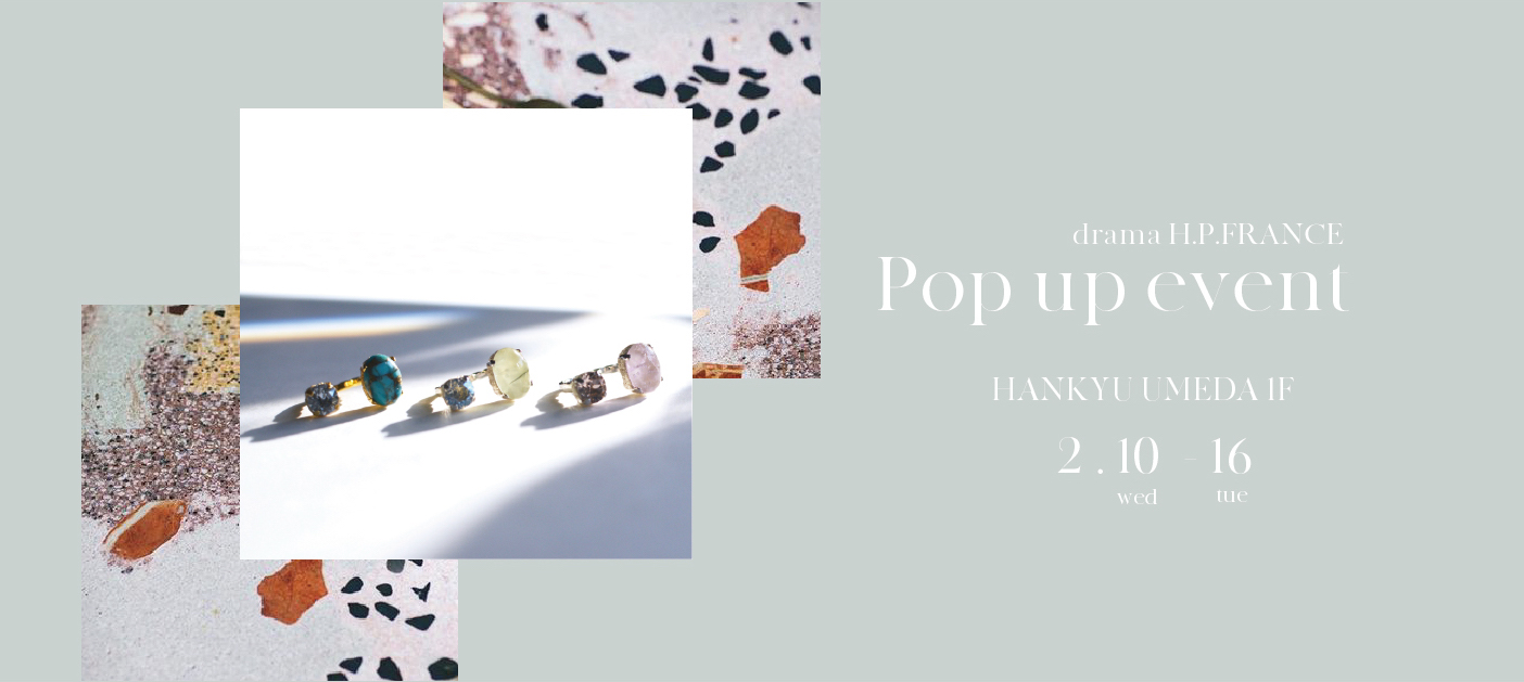 drama H.P.FRANCE POP UP EVENT 『Layered jewelry』2/10〜16 @阪急うめだ本店1F