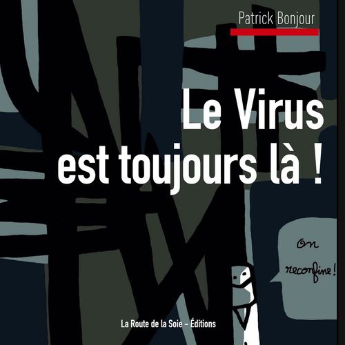 Le Virus est toujours là ! De Patrick Bonjour