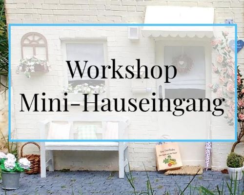 Workshop Mini-Hauseingang